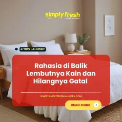 Rahasia di Balik Lembutnya Kain dan Hilangnya Gatal Artikel Rahasia di Balik Lembutnya Kain dan Hilangnya Gatal Simply Fresh Laundry