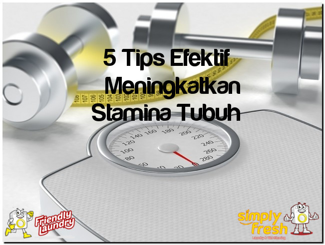 5 Tips Efektif Meningkatkan Stamina Tubuh
