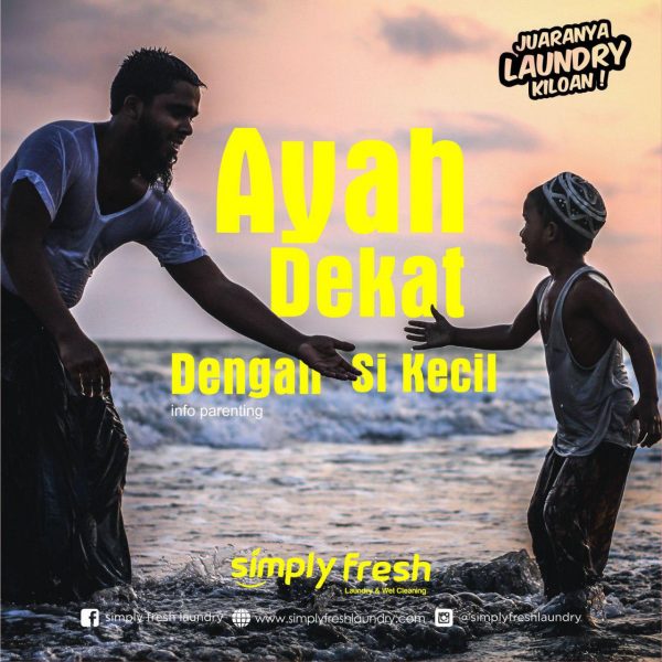Trik & Tips Agar Ayah Dekat Dengan Si Kecil