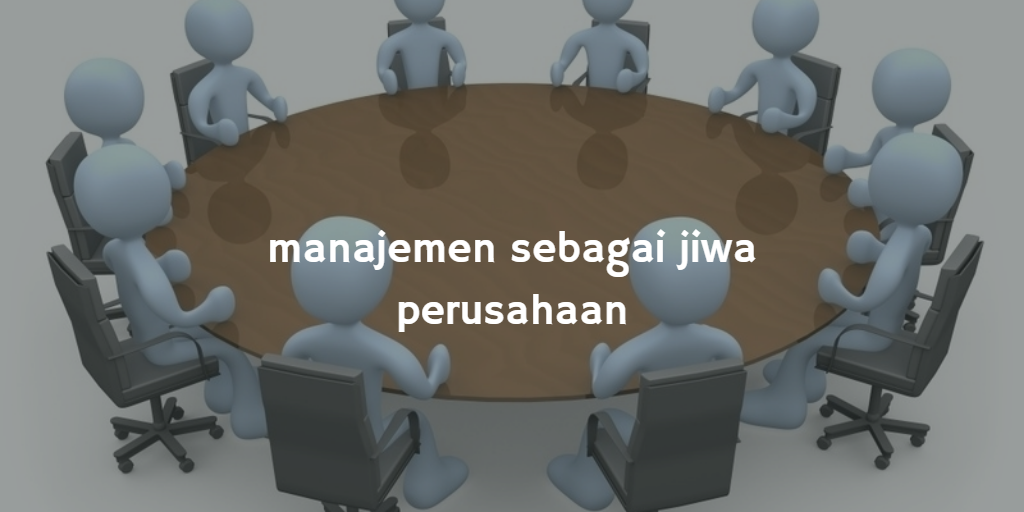 manajemen sebagai jiwa perusahaan